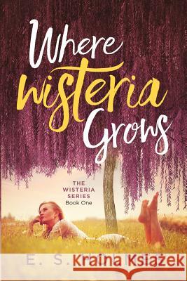 Where Wisteria Grows E. S. Holmes 9781974402168 Createspace Independent Publishing Platform - książka