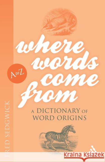 Where Words Come from: A Dictionary of Word Origins Sedgwick, Fred 9781847062741  - książka