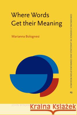 Where Words Get their Meaning Marianna (University of Bologna) Bolognesi 9789027208019 John Benjamins Publishing Co - książka