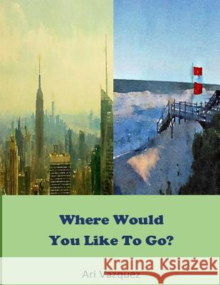 Where would you like to go? Vazquez, Ari 9781540690944 Createspace Independent Publishing Platform - książka