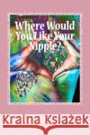Where Would You Like Your Nipple?: Navigating the Breast Cancer Abyss with Humor and Hope MacKenzie Crowne Lisa Scholder 9781479364718 Createspace