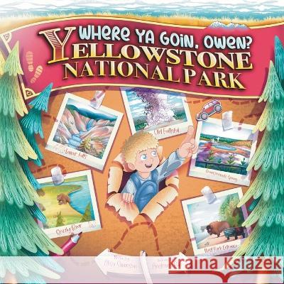 Where Ya Goin' Owen? Yellowstone National Park Alisa Swenson   9781088108741 IngramSpark - książka
