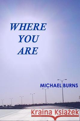 Where You Are Michael Burns 9780984098408 All Things That Matter Press - książka