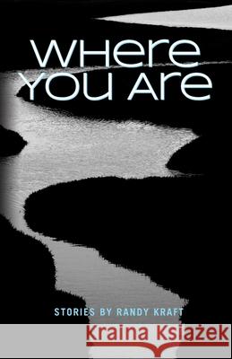 Where You Are Randy Kraft 9780997379150 Maple 57 Press - książka