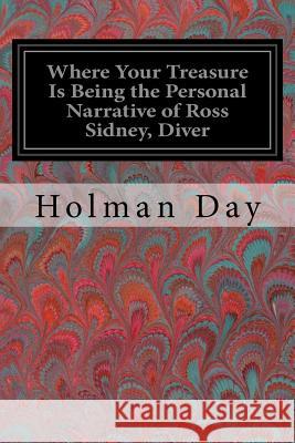 Where Your Treasure Is Being the Personal Narrative of Ross Sidney, Diver Holman Day 9781978129771 Createspace Independent Publishing Platform - książka