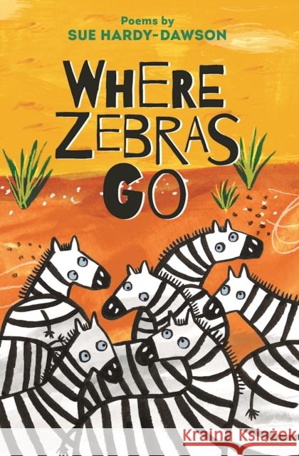 Where Zebras Go: Poems Sue Hardy-Dawson 9781910959312 Otter-Barry Books Ltd - książka