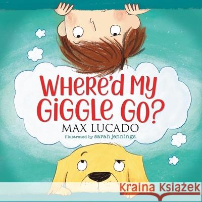 Where'd My Giggle Go? Lucado, Max 9781400220670 Thomas Nelson - książka