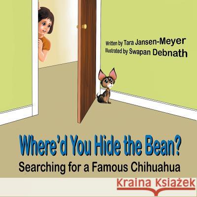 Where'd You Hide the Bean?: Searching for a Famous Chihuahua Tara Jansen-Meyer Swapan Debnath 9781612254159 Mirror Publishing - książka