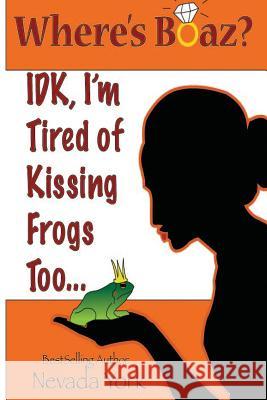 Where's Boaz?: IDK, I'm Tired of Kissing Frogs Too. York, Nevada 9780692164921 Nevada York Inc - książka