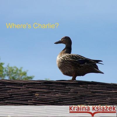 Where's Charlie? Millie Jones-Cowles Mary Swall Daniel O'Deay 9781482767797 Createspace - książka