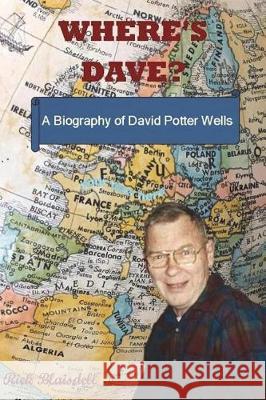 Where's Dave?: A Biography of David Potter Wells Rick Blaisdell David Wells Don Allen 9781721042937 Createspace Independent Publishing Platform - książka