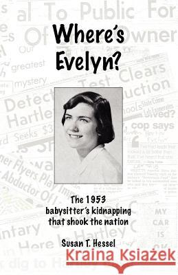 Where's Evelyn?: The 1953 babysitter's kidnapping that shook the nation Hessel, Susan T. 9781479380893 Createspace - książka