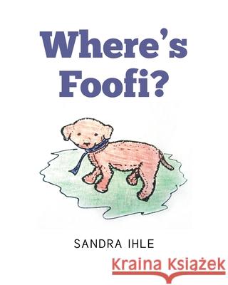 Where's Foofi? Sandra Ihle 9781662447297 Page Publishing, Inc. - książka