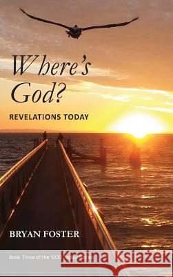 Where's God? Revelations Today Bryan Foster 9780648400103 Great Developments Publishers - książka