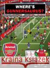 Where's Gunnersaurus? - Official Licensed Product: An Arsenal Search & Find Activity Book  9781909715998 Birlinn General