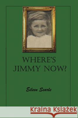 Where's Jimmy Now? Eileen Searle 9781479705665 Xlibris Corporation - książka