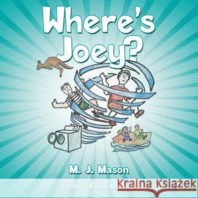 Where's Joey? M J Mason, Form & Image 9781480872707 Archway Publishing - książka