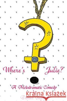 Where's Julie? (A Melodramatic Comedy) Daniel Guyton 9780557082728 Lulu.com - książka