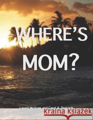 Where's Mom Carol a Peacock, Laurel McGraw 9781099536106 Independently Published - książka