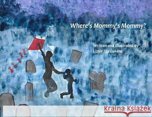 Where's Mommy's Mommy? Lizzie Joy Lukens Lizzie Joy Lukens 9780692979433 Elizabeth Lukens Conrad - książka