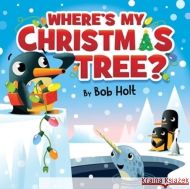 Where's My Christmas Tree? Bob Holt Bob Holt 9781546013877 Worthy Kids - książka