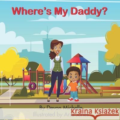 Where's My Daddy? Aria Jones Devon Michelle 9781946111906 Bk Royston Publishing - książka