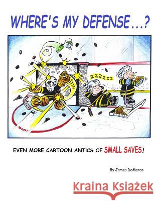 Where's My Defense?: Even more cartoon antics of Small Saves! James DeMarco 9781499364088 Createspace Independent Publishing Platform - książka