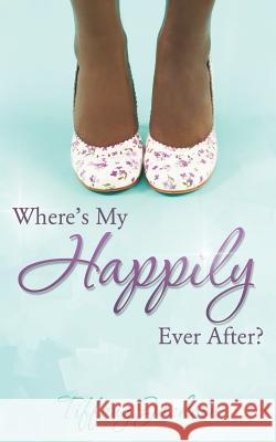 Where's My Happily Ever After? Tiffany Jackson 9781545607732 Xulon Press - książka