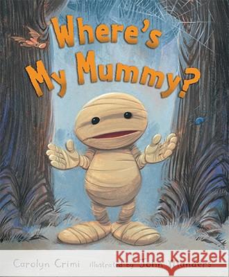 Where's My Mummy? Carolyn Crimi John Manders 9780763643379 Candlewick Press (MA) - książka
