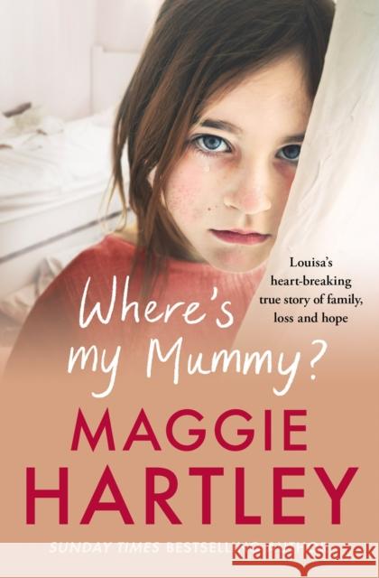 Where's My Mummy?: Louisa's heart-breaking true story of family, loss and hope Maggie Hartley 9781399606578 Orion Publishing Co - książka