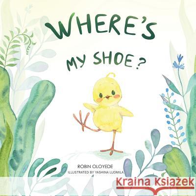 Where's My Shoe? Yashina Ludmila Robin Oloyede 9780999344149 Marro Press - książka