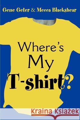 Where's My T-Shirt? Gene Geter Mecca Blackshear 9780595181292 Writers Club Press - książka