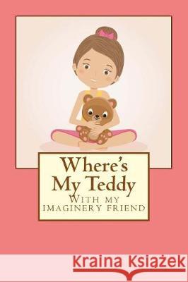 Where's my Teddy: With my imaginery friend Lindsell, Abbey 9781540743374 Createspace Independent Publishing Platform - książka