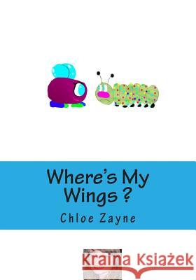 Where's My Wings ? Miss Chloe Zayne 9781495993909 Createspace - książka
