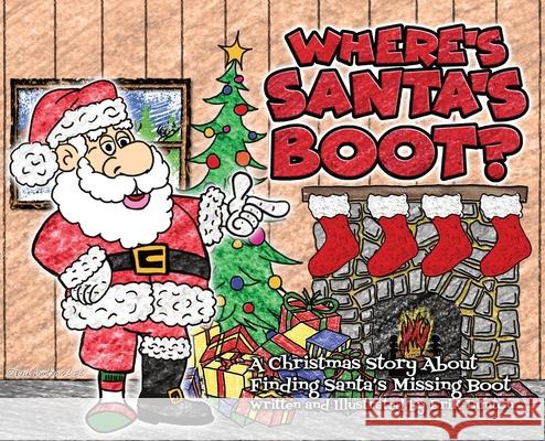 Where's Santa's Boot?: A Christmas Story About Finding Santa's Missing Boot Erik Dunton 9781735951720 Bige! Publishing(tm)ᦋ - książka