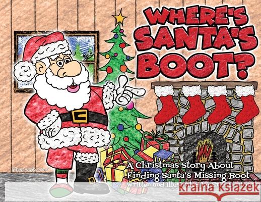 Where's Santa's Boot?: A Christmas Story About Finding Santa's Missing Boot Erik Dunton 9781735951737 Bige! Publishing(tm)ᦋ - książka