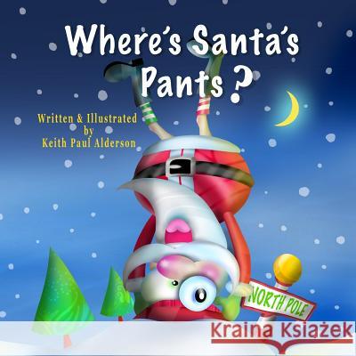 Where's Santa's Pants? Keith Paul Alderson 9781515201502 Createspace - książka