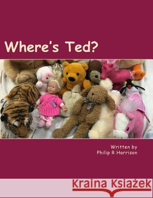 Where's Ted? Philip R. Harrison 9781530774920 Createspace Independent Publishing Platform - książka