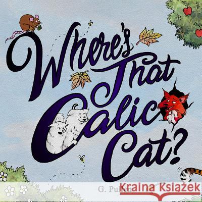 Where's That Calico Cat? G. Pullen 9781542709019 Createspace Independent Publishing Platform - książka