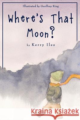 Where's That Moon? Kerry Iles Geoffrey King 9781470198053 Createspace - książka