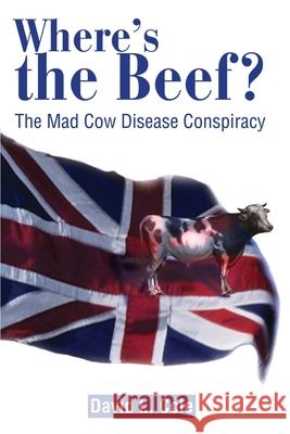 Where's the Beef?: The Mad Cow Disease Conspiracy Cole, David Lamar 9780595202584 Writers Club Press - książka