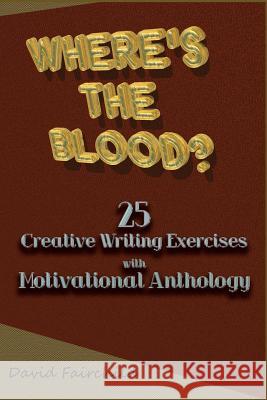 Where's the Blood? 25 Creative Writing Exercise with Motivational Anthology David Fairchild 9780982635537 Four Doors Publishing - książka