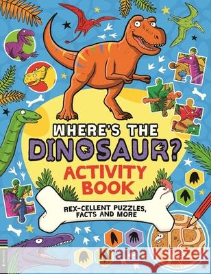 Where’s the Dinosaur? Activity Book: Rex-cellent Puzzles, Facts and More Gary Panton 9781916763036 Michael O'Mara Books Ltd - książka