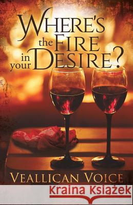 Where's The Fire In Your Desire? Voice, Veallican 9781545630020 Mill City Press, Inc. - książka