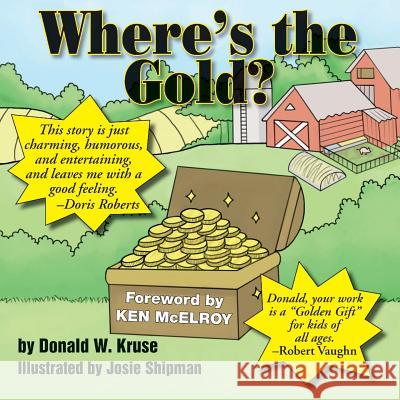Where's the Gold? Donald W. Kruse Josie Shipman Doris Roberts 9780998197272 Zaccheus Entertainment - książka