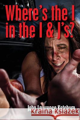 Where's the I in the I & J's John Lawrence Ketchum 9781497451896 Createspace - książka
