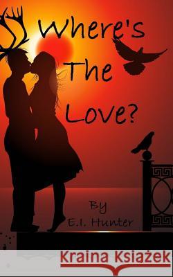 Where's The Love? E. I. Hunter 9781482775211 Createspace - książka