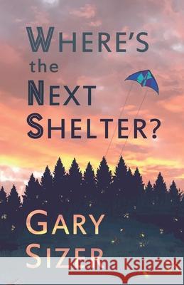 Where's the Next Shelter? Gary Sizer 9781517083946 Createspace Independent Publishing Platform - książka