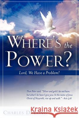 Where's the Power? Charles D Long 9781602663879 Xulon Press - książka