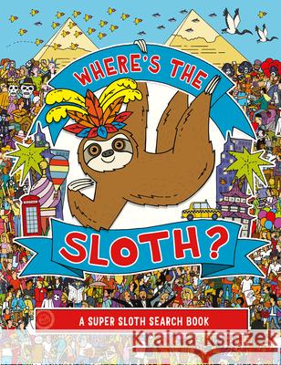 Where's the Sloth?: A Super Sloth Search Book Volume 3 Rowland, Andy 9781454934035 Sterling Children's Books - książka